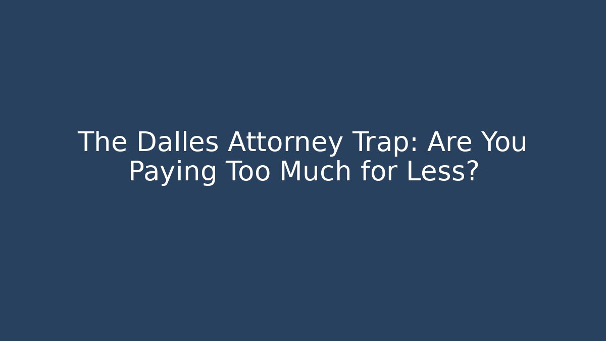 The Dalles Attorney Trap: Are You Paying Too Much for Less? - V Auction