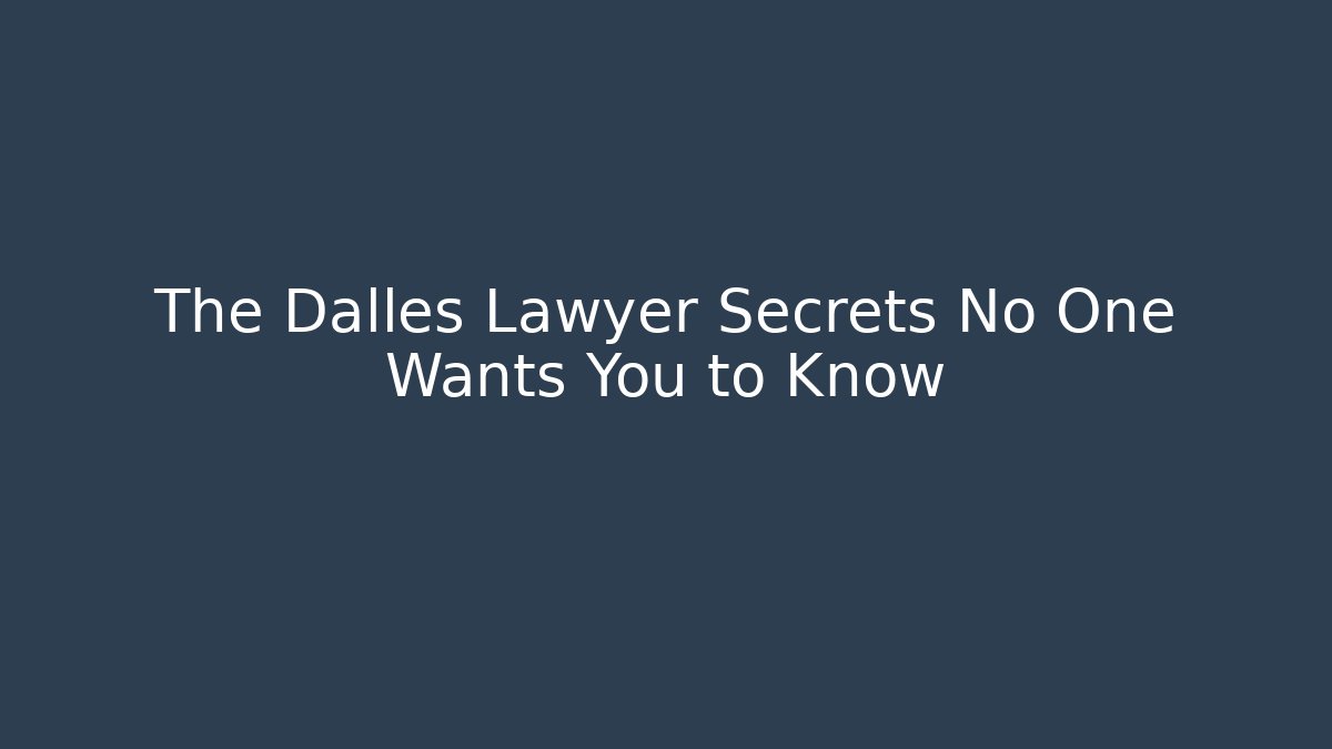 The Dalles Lawyer Secrets No One Wants You to Know