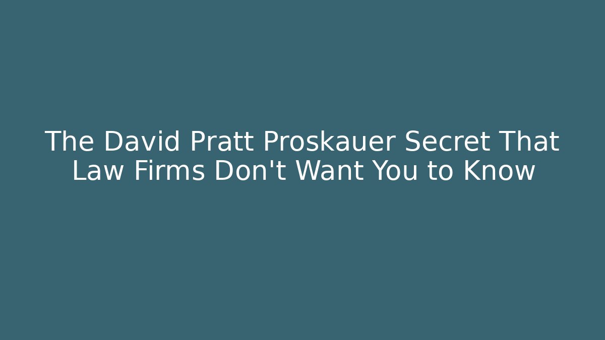 The David Pratt Proskauer Secret That Law Firms Don't Want You to Know