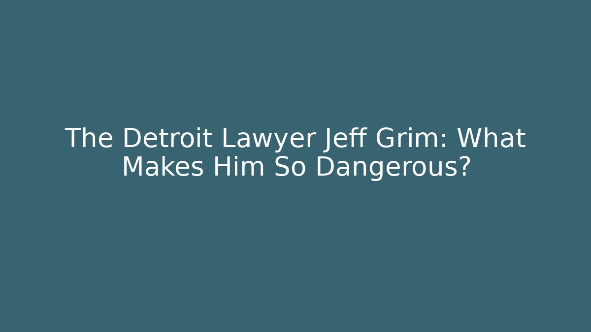 The Detroit Lawyer Jeff Grim: What Makes Him So Dangerous? - V Auction