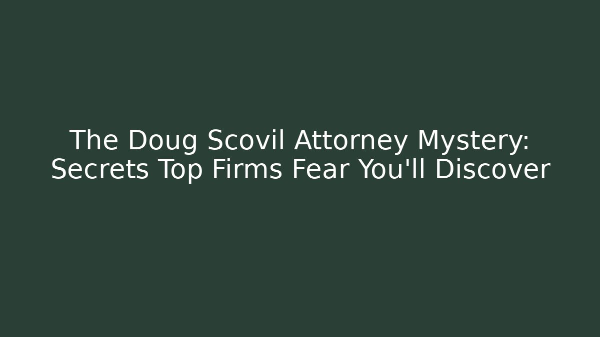 The Doug Scovil Attorney Mystery: Secrets Top Firms Fear You'll Discover