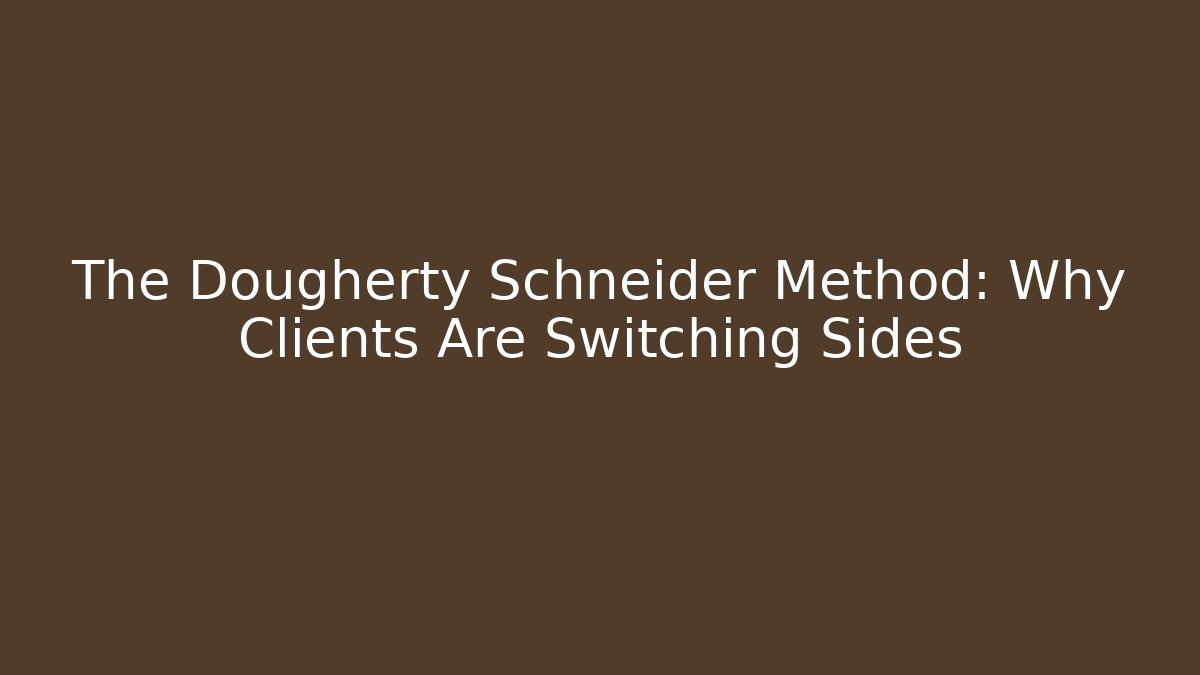 The Dougherty Schneider Method: Why Clients Are Switching Sides