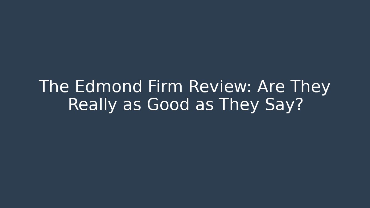 The Edmond Firm Review: Are They Really as Good as They Say?