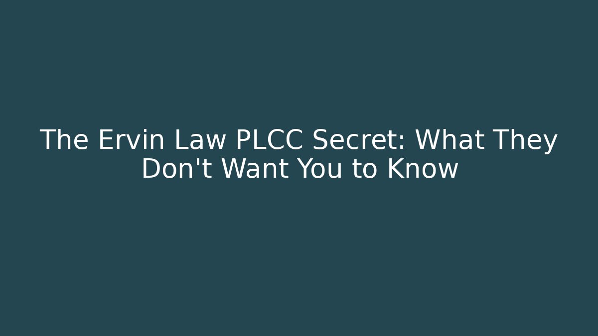 The Ervin Law PLCC Secret: What They Don't Want You to Know