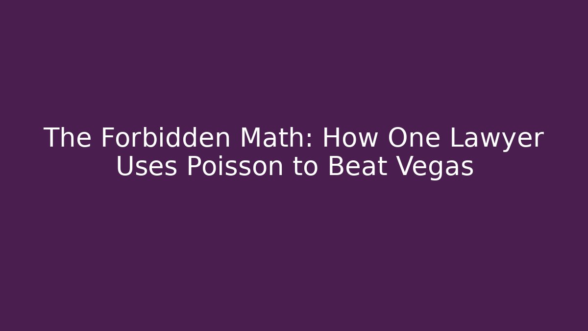 The Forbidden Math: How One Lawyer Uses Poisson to Beat Vegas