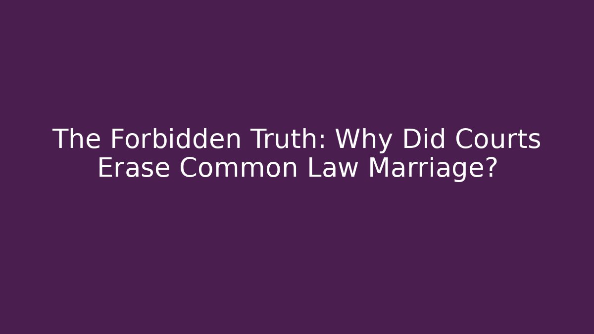 The Forbidden Truth: Why Did Courts Erase Common Law Marriage? - V Auction