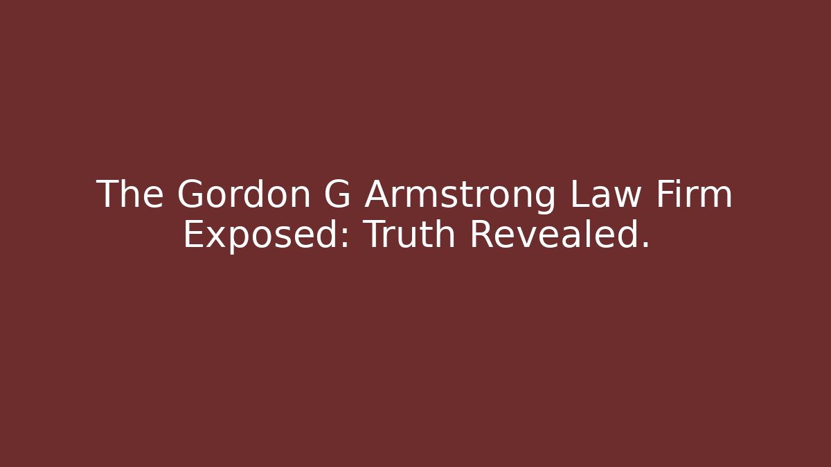 The Gordon G Armstrong Law Firm Exposed: Truth Revealed. - V Auction