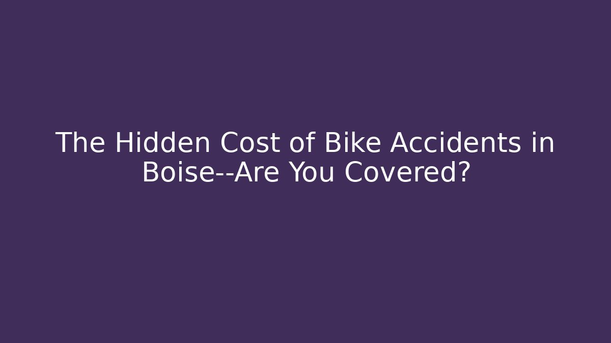 The Hidden Cost of Bike Accidents in Boise—Are You Covered?