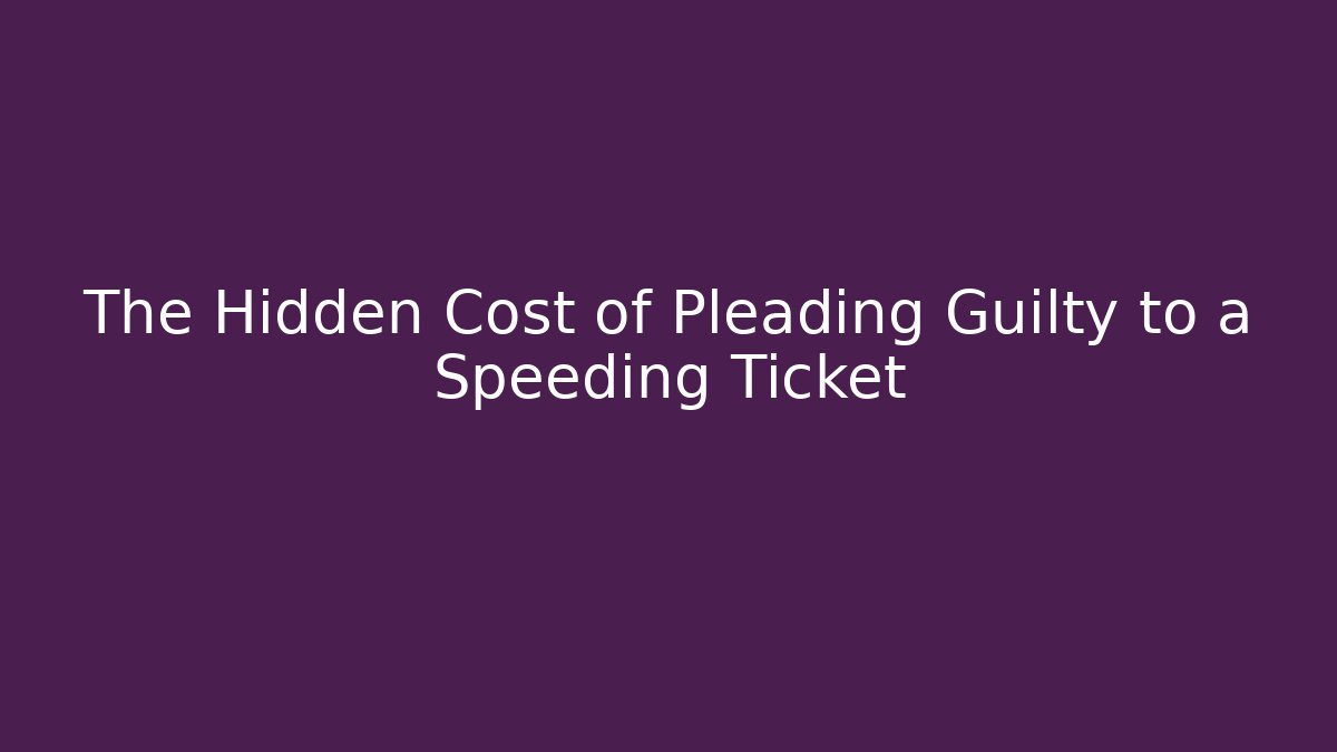 The Hidden Cost of Pleading Guilty to a Speeding Ticket - V Auction