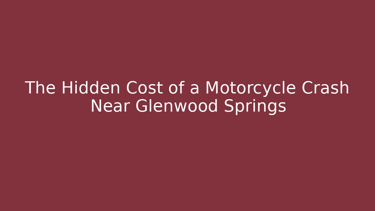 The Hidden Cost of a Motorcycle Crash Near Glenwood Springs