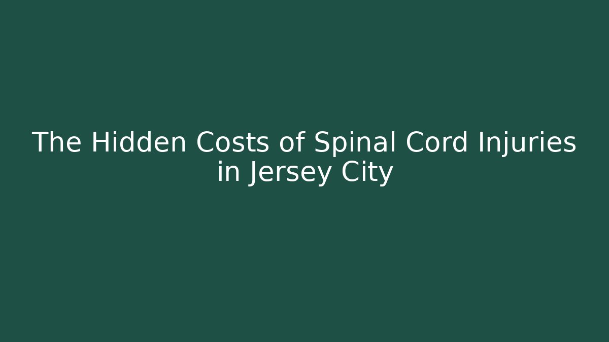 The Hidden Costs of Spinal Cord Injuries in Jersey City