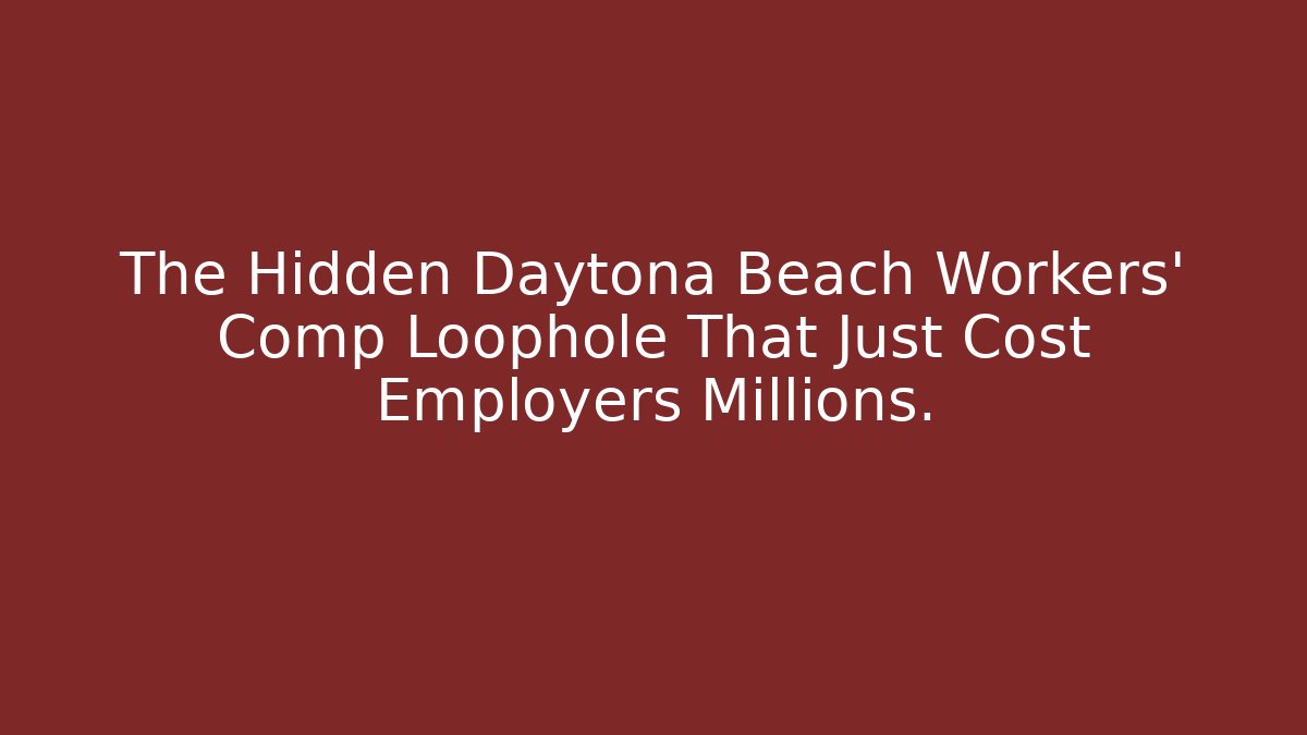 The Hidden Daytona Beach Workers' Comp Loophole That Just Cost Employers Millions.