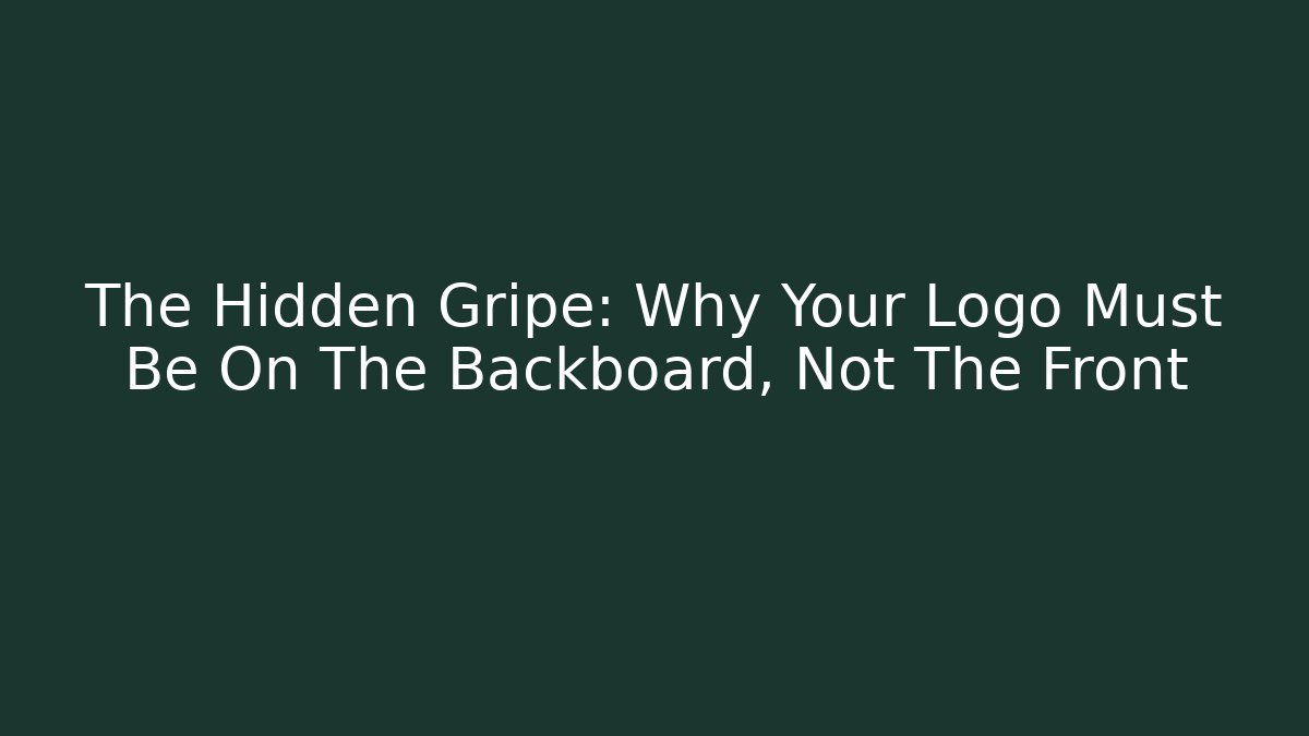 The Hidden Gripe: Why Your Logo Must Be On The Backboard, Not The Front