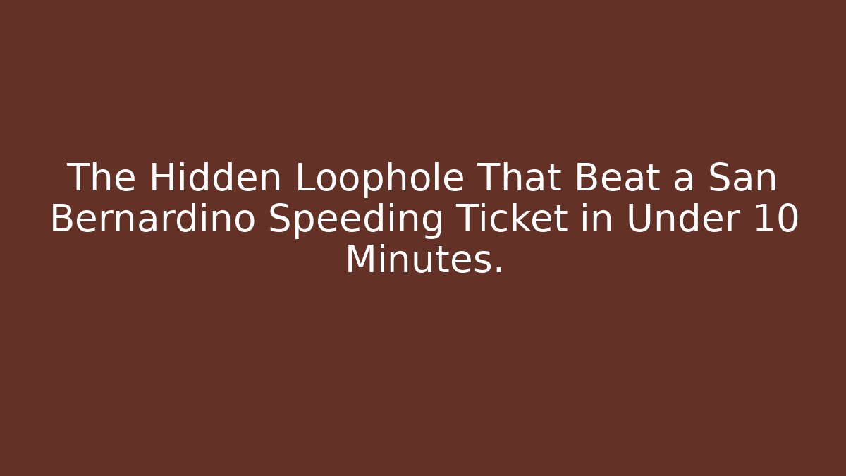 The Hidden Loophole That Beat a San Bernardino Speeding Ticket in Under 10 Minutes.