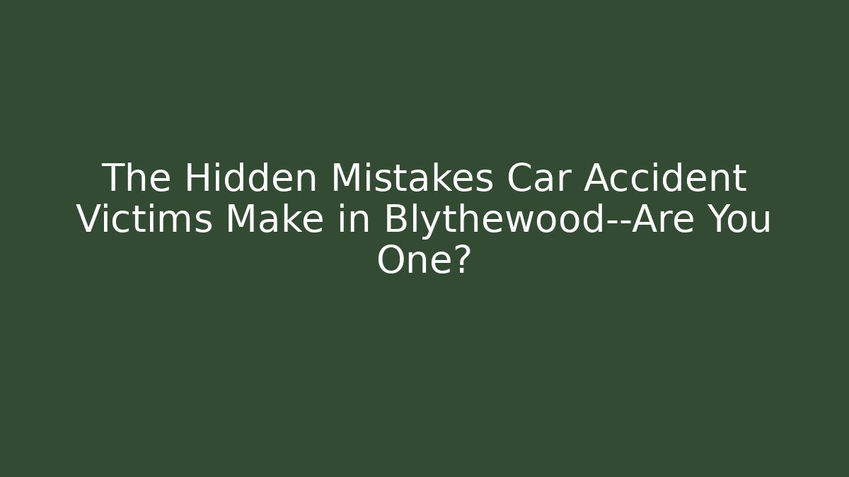 The Hidden Mistakes Car Accident Victims Make in Blythewood—Are You One?