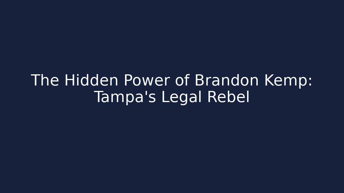 The Hidden Power of Brandon Kemp: Tampa's Legal Rebel