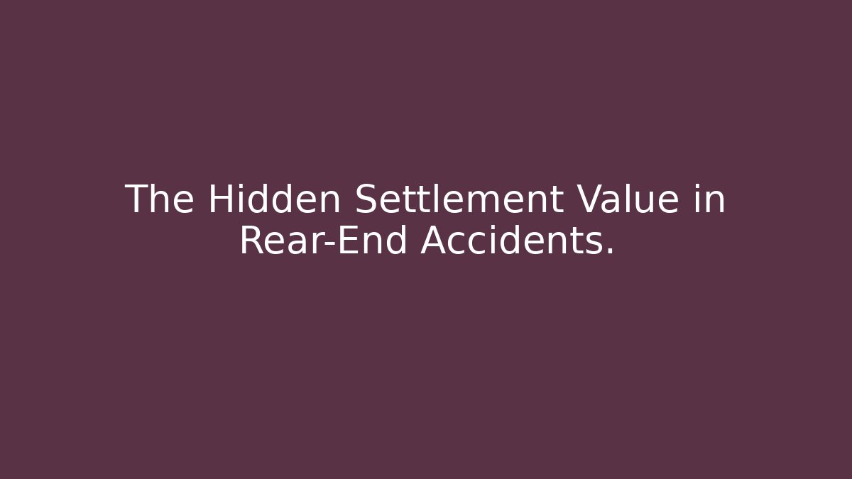 The Hidden Settlement Value in Rear-End Accidents.