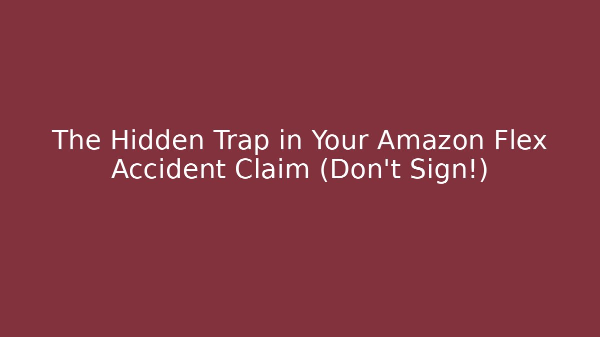 The Hidden Trap in Your Amazon Flex Accident Claim (Don't Sign!)