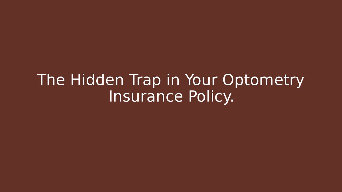 The Hidden Trap in Your Optometry Insurance Policy. - V Auction