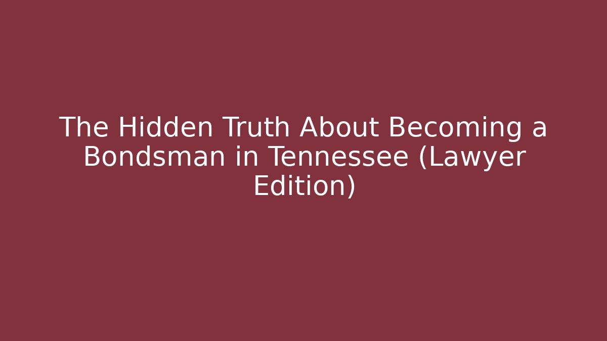 The Hidden Truth About Becoming a Bondsman in Tennessee (Lawyer Edition)