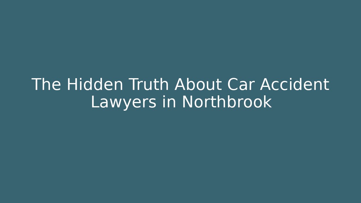 The Hidden Truth About Car Accident Lawyers in Northbrook