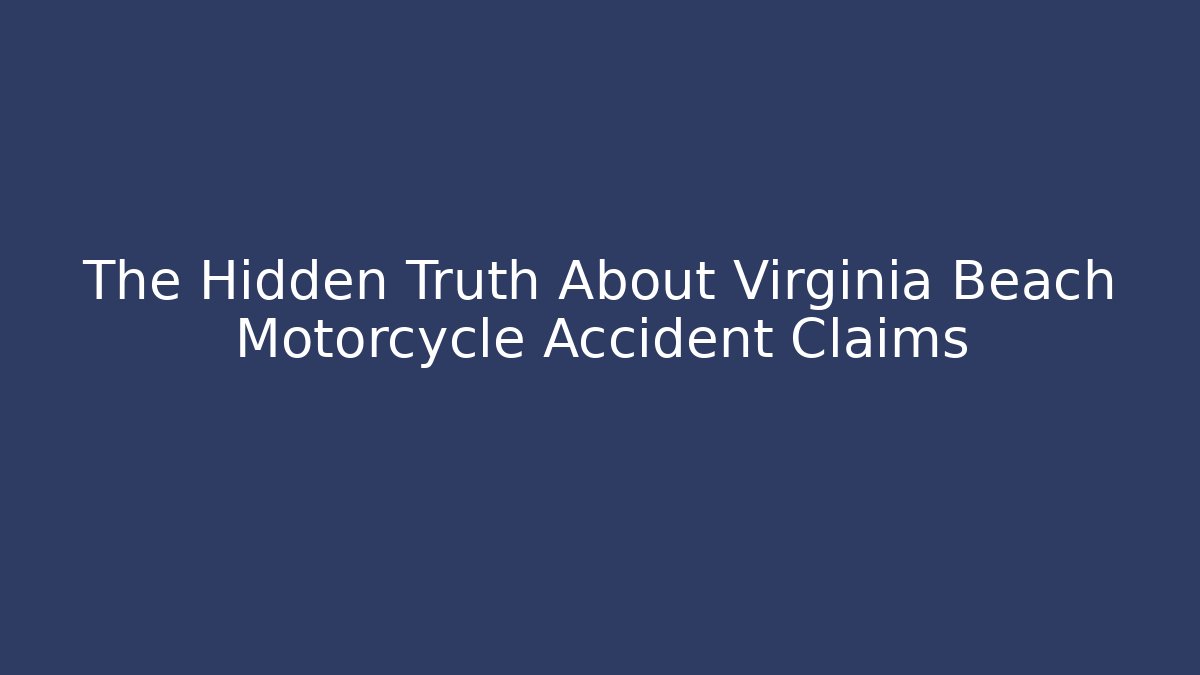 The Hidden Truth About Virginia Beach Motorcycle Accident Claims