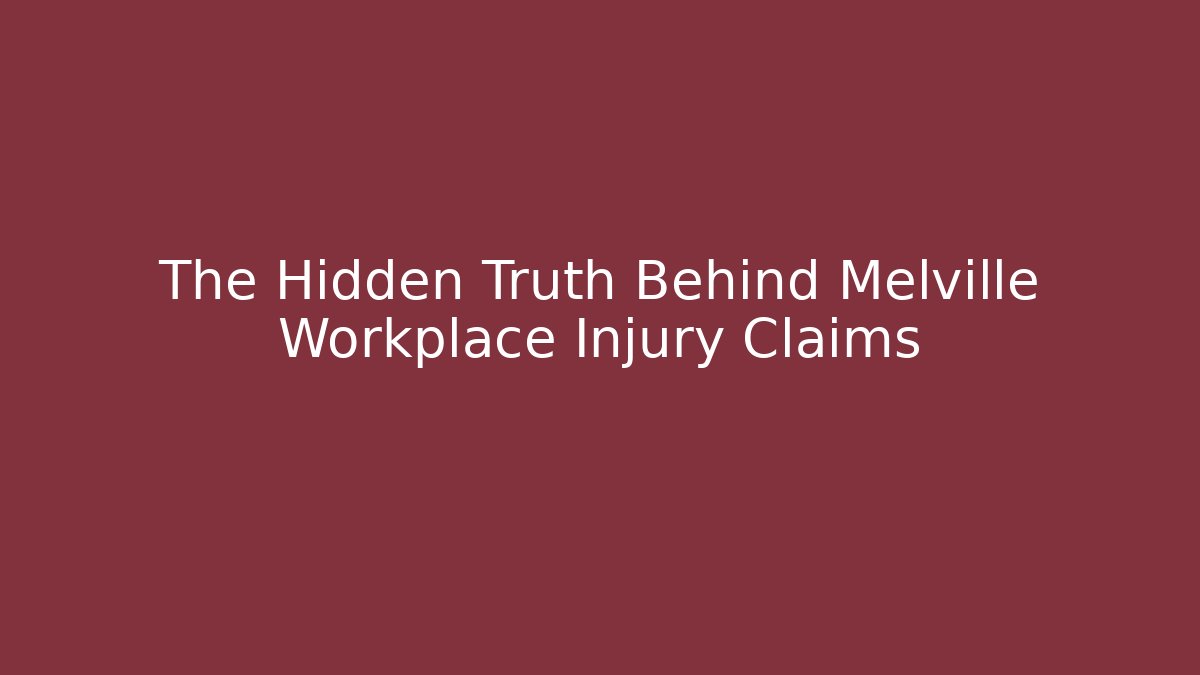 The Hidden Truth Behind Melville Workplace Injury Claims