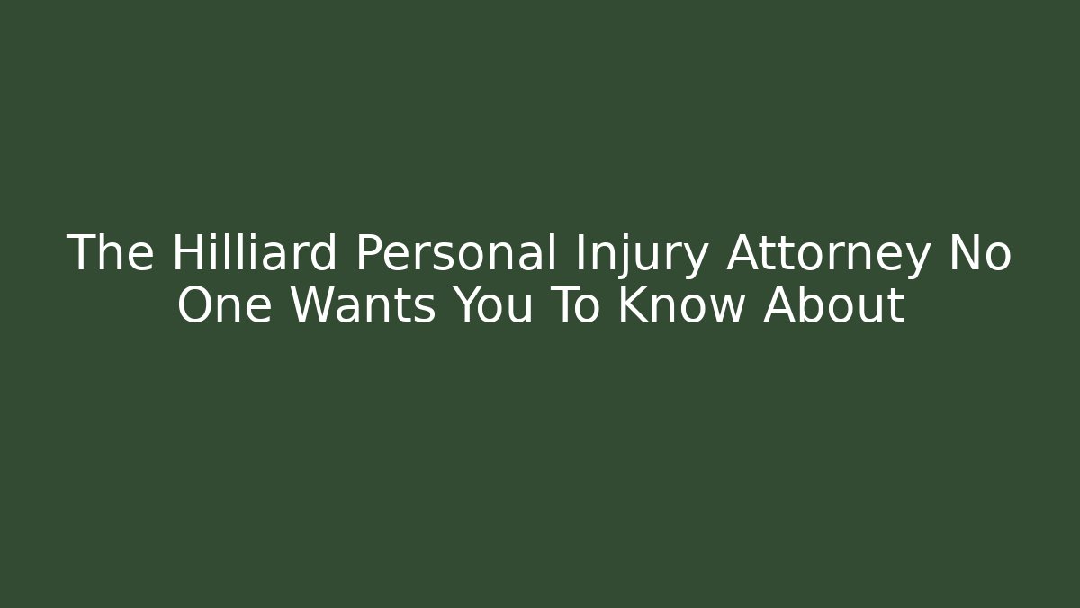 The Hilliard Personal Injury Attorney No One Wants You To Know About