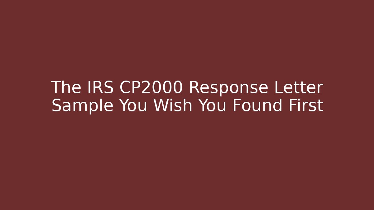 The IRS CP2000 Response Letter Sample You Wish You Found First