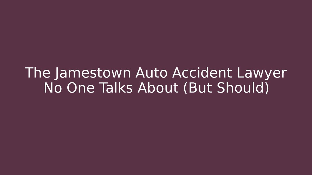 The Jamestown Auto Accident Lawyer No One Talks About (But Should) - V Auction