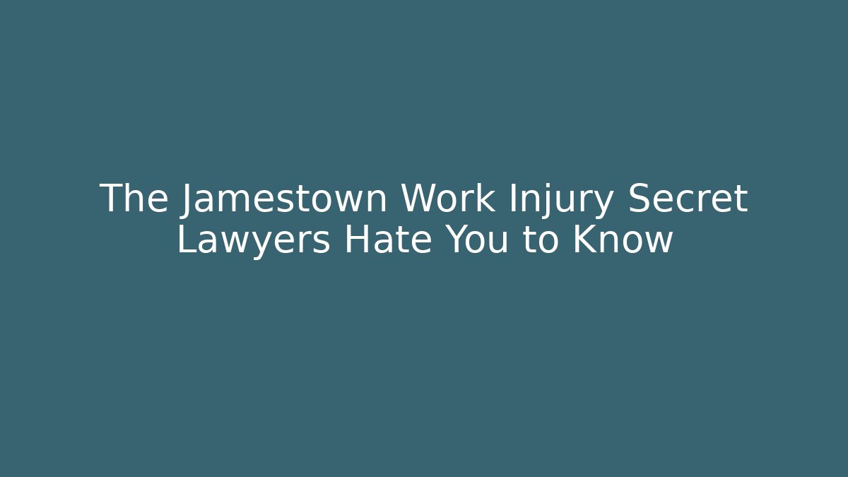 The Jamestown Work Injury Secret Lawyers Hate You to Know