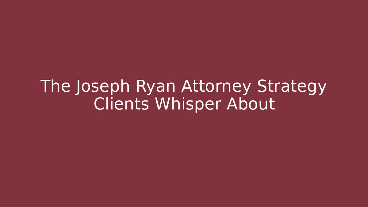 The Joseph Ryan Attorney Strategy Clients Whisper About - V Auction