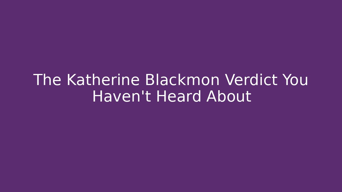 The Katherine Blackmon Verdict You Haven't Heard About
