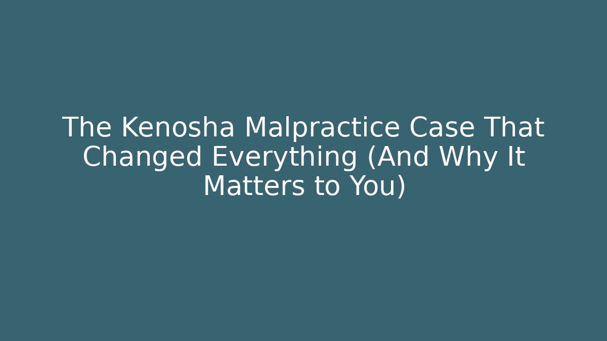 The Kenosha Malpractice Case That Changed Everything (And Why It Matters to You) - V Auction