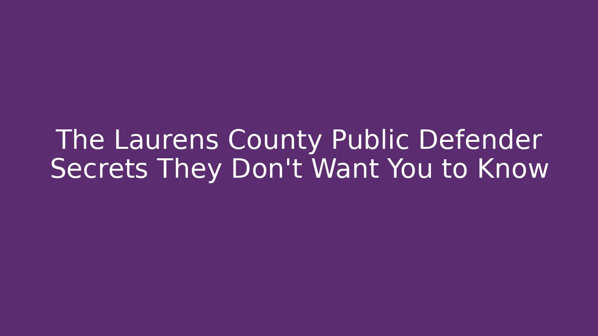 The Laurens County Public Defender Secrets They Don't Want You to Know