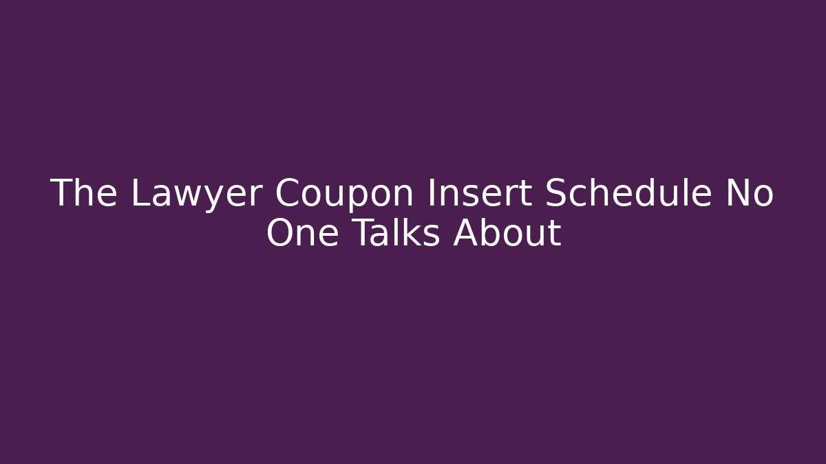The Lawyer Coupon Insert Schedule No One Talks About - V Auction