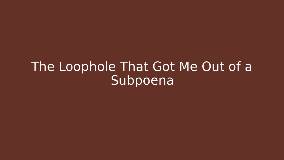 The Loophole That Got Me Out of a Subpoena - V Auction