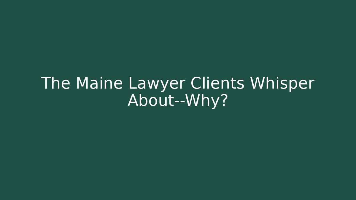 The Maine Lawyer Clients Whisper About—Why? - V Auction