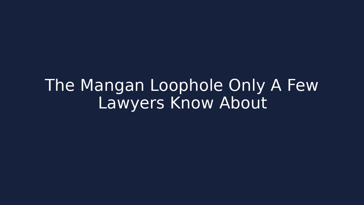 The Mangan Loophole Only A Few Lawyers Know About - V Auction