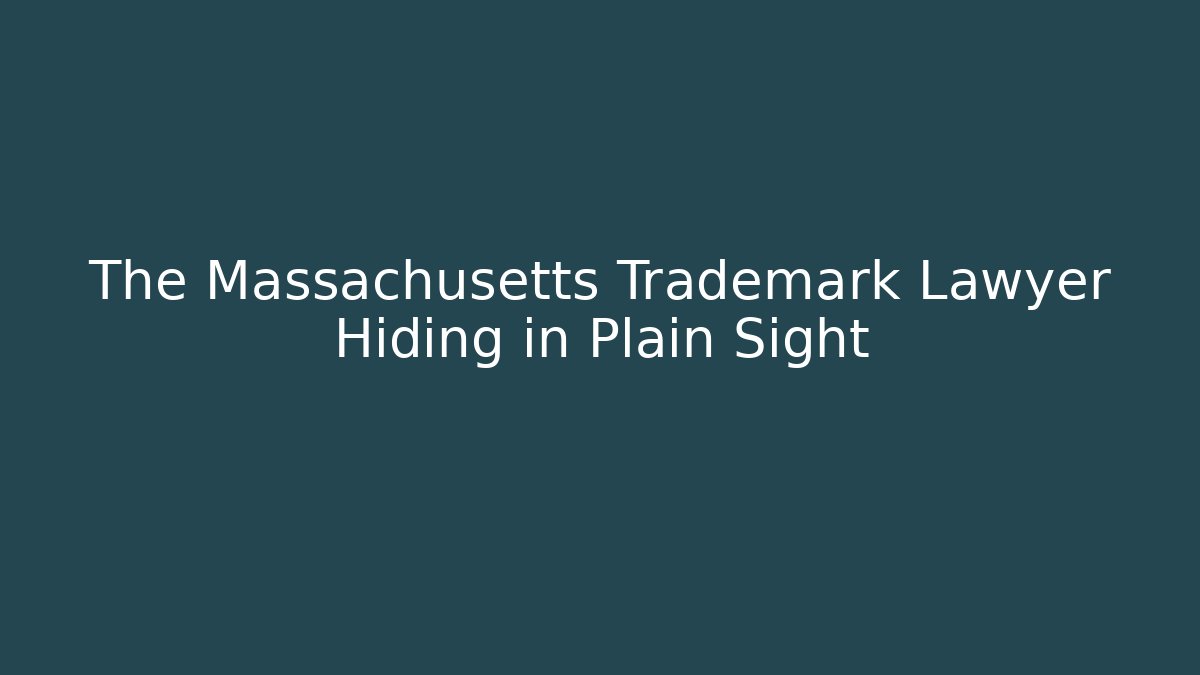 The Massachusetts Trademark Lawyer Hiding in Plain Sight