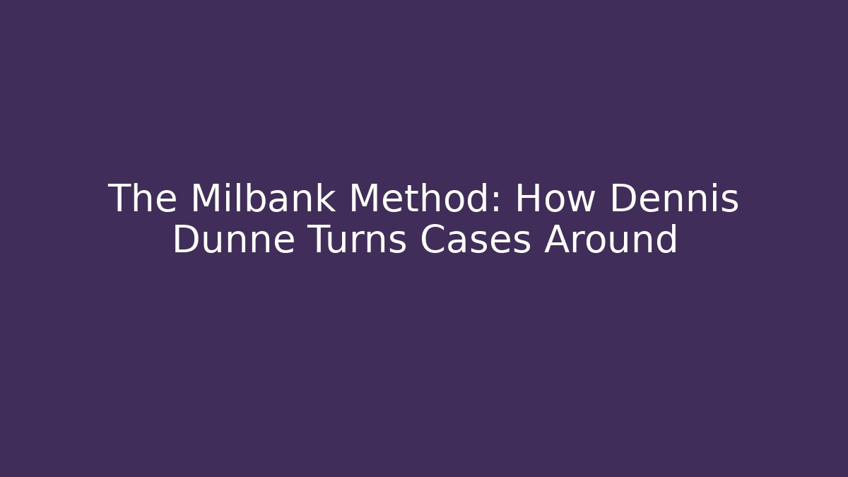 The Milbank Method: How Dennis Dunne Turns Cases Around - V Auction