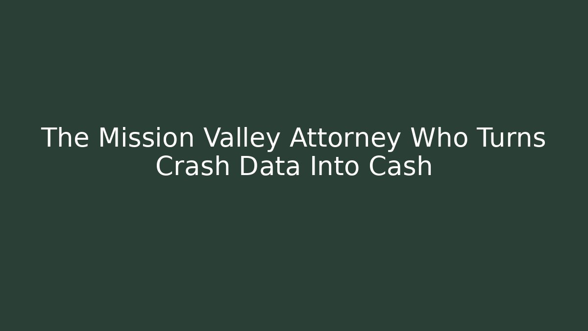 The Mission Valley Attorney Who Turns Crash Data Into Cash