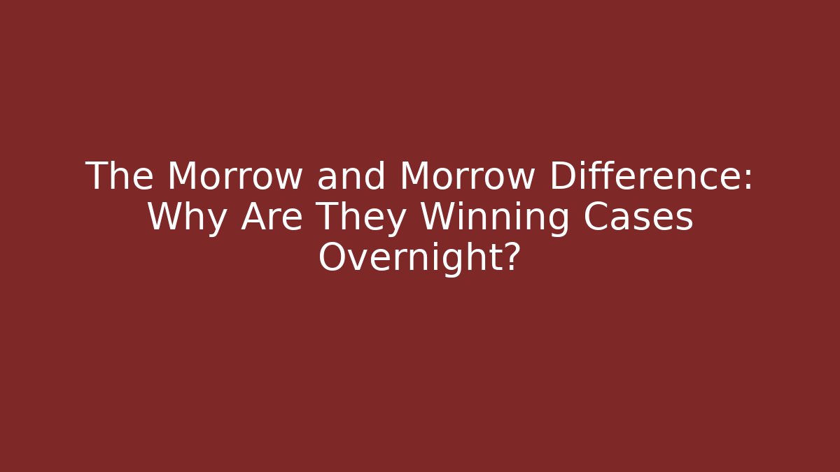 The Morrow and Morrow Difference: Why Are They Winning Cases Overnight?