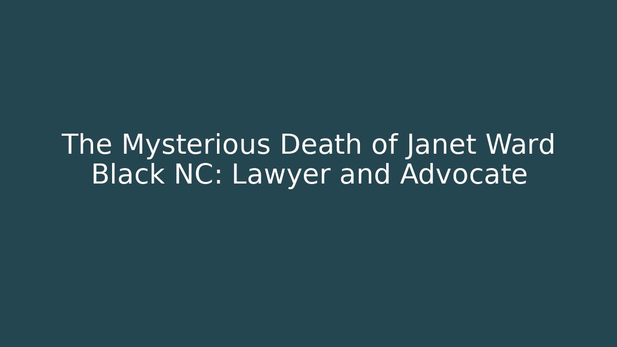 The Mysterious Death of Janet Ward Black NC: Lawyer and Advocate