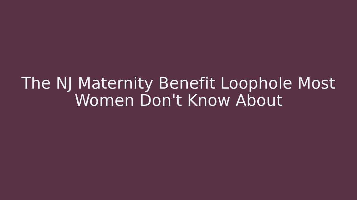 The NJ Maternity Benefit Loophole Most Women Don’t Know About