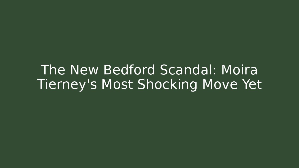 The New Bedford Scandal: Moira Tierney's Most Shocking Move Yet - V Auction