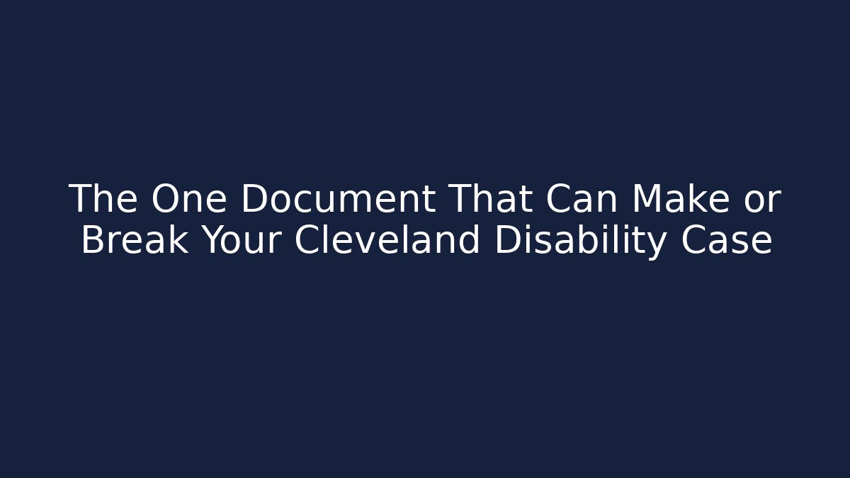 The One Document That Can Make or Break Your Cleveland Disability Case