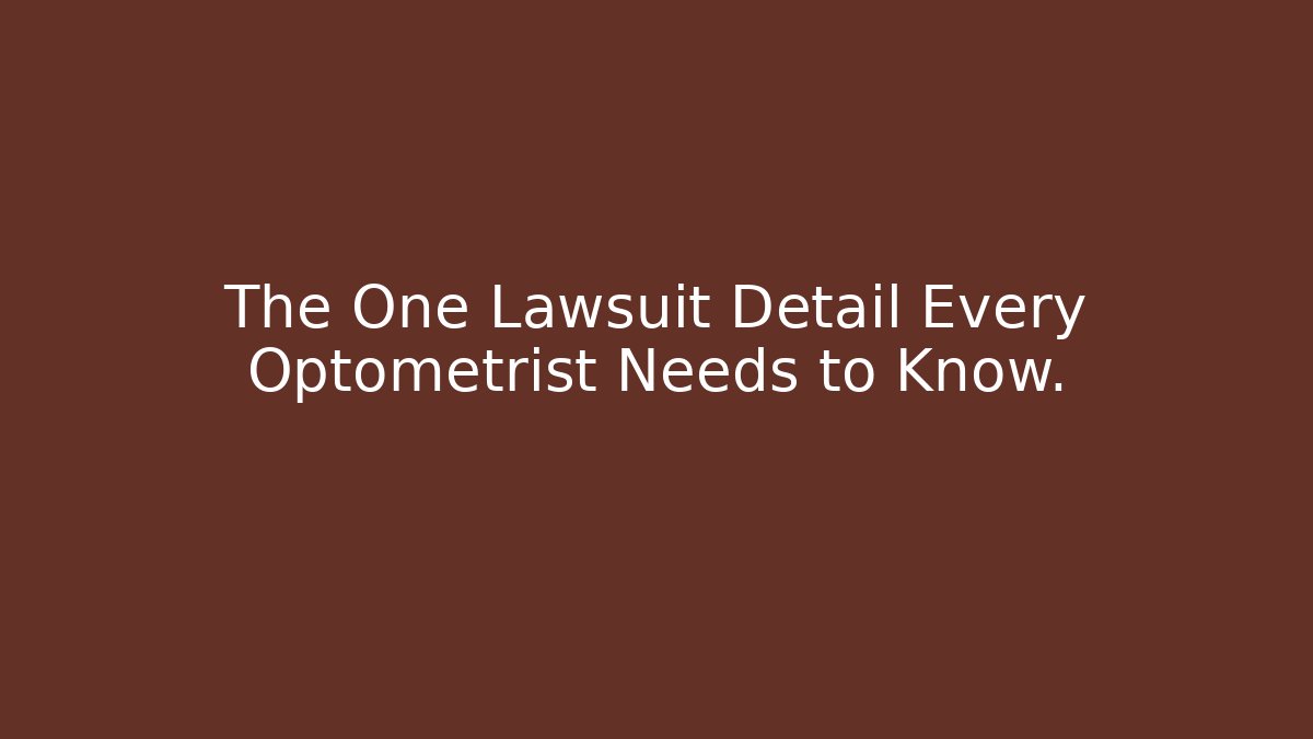 The One Lawsuit Detail Every Optometrist Needs to Know.