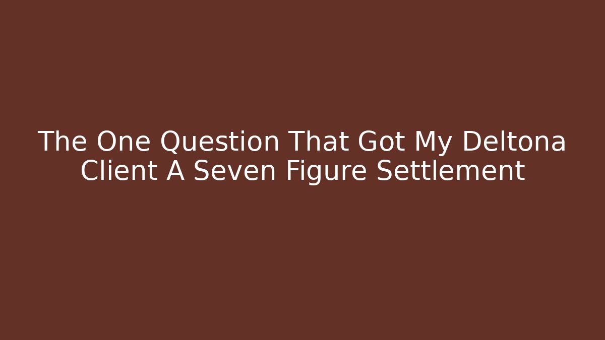 The One Question That Got My Deltona Client A Seven Figure Settlement