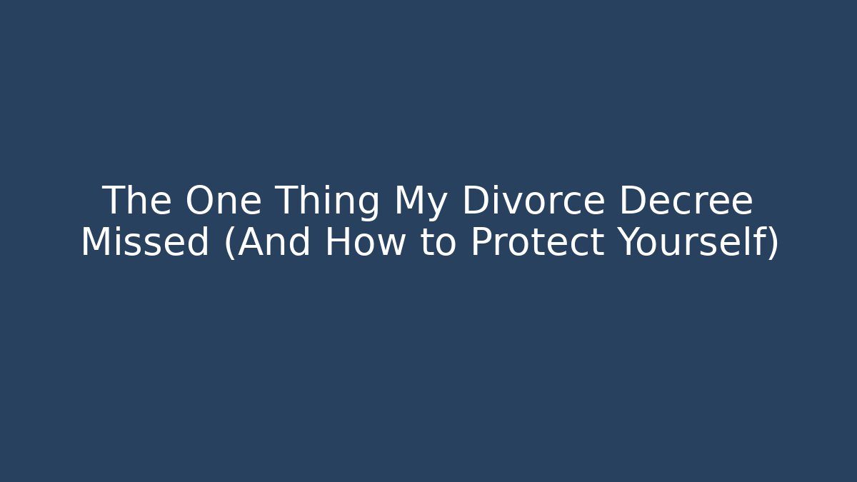 The One Thing My Divorce Decree Missed (And How to Protect Yourself) - V Auction